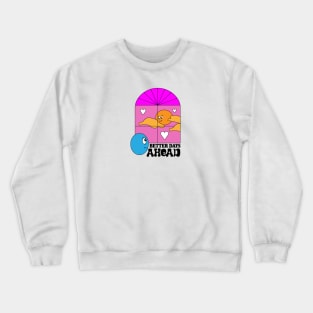 better days ahead Crewneck Sweatshirt